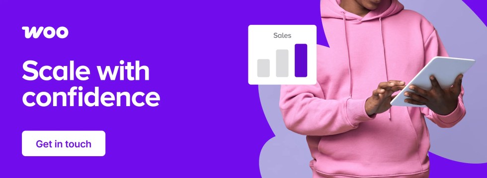 Scale with confidence. Scale with WooCommerce.